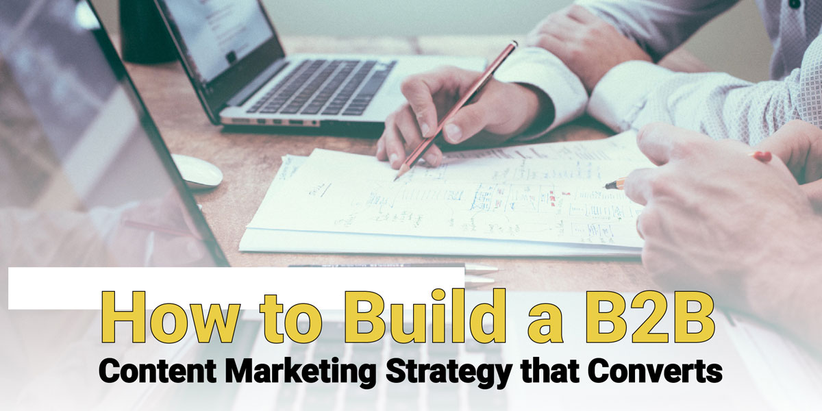 You are currently viewing B2B Content Marketing Strategy: How to Convert the Right Audience